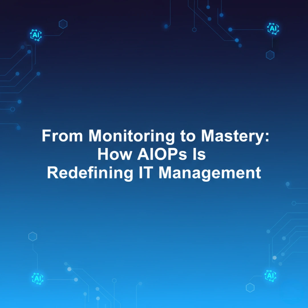 How AIOps Is Redefining IT Management